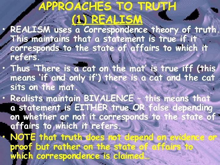 APPROACHES TO TRUTH (1) REALISM • REALISM uses a Correspondence theory of truth. This