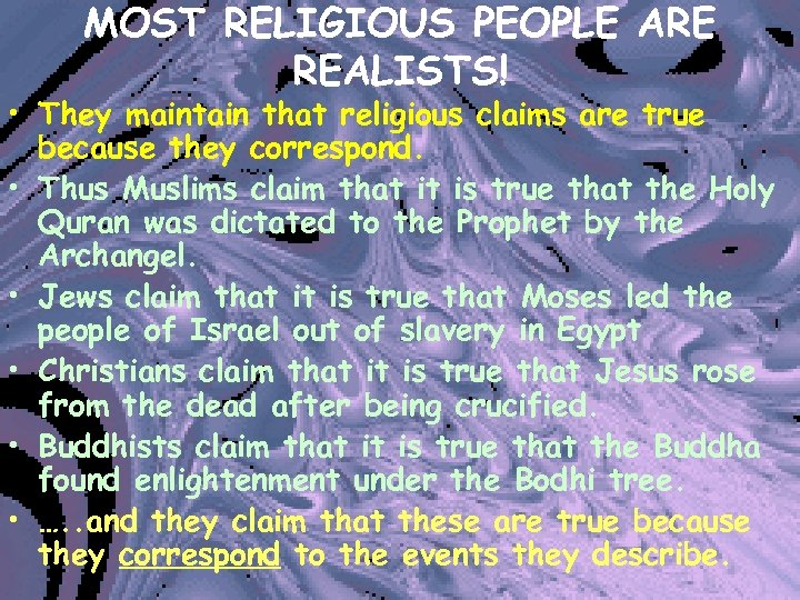 MOST RELIGIOUS PEOPLE ARE REALISTS! • They maintain that religious claims are true because