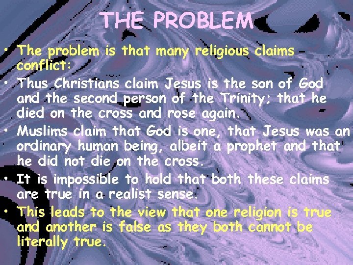 THE PROBLEM • The problem is that many religious claims conflict: • Thus Christians