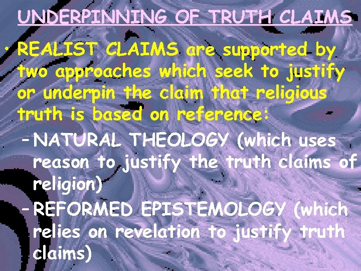 UNDERPINNING OF TRUTH CLAIMS • REALIST CLAIMS are supported by two approaches which seek