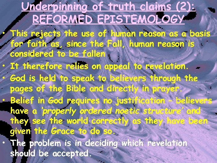 Underpinning of truth claims (2): REFORMED EPISTEMOLOGY • This rejects the use of human