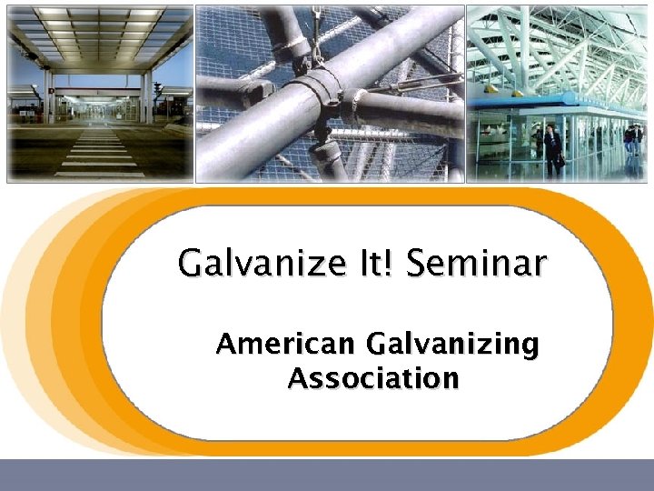 Galvanize It! Seminar American Galvanizing Association 