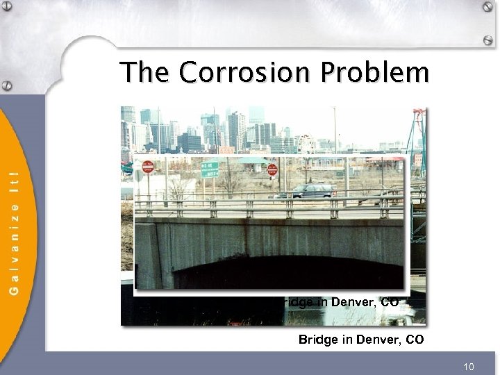 The Corrosion Problem Bridge in Denver, CO 10 