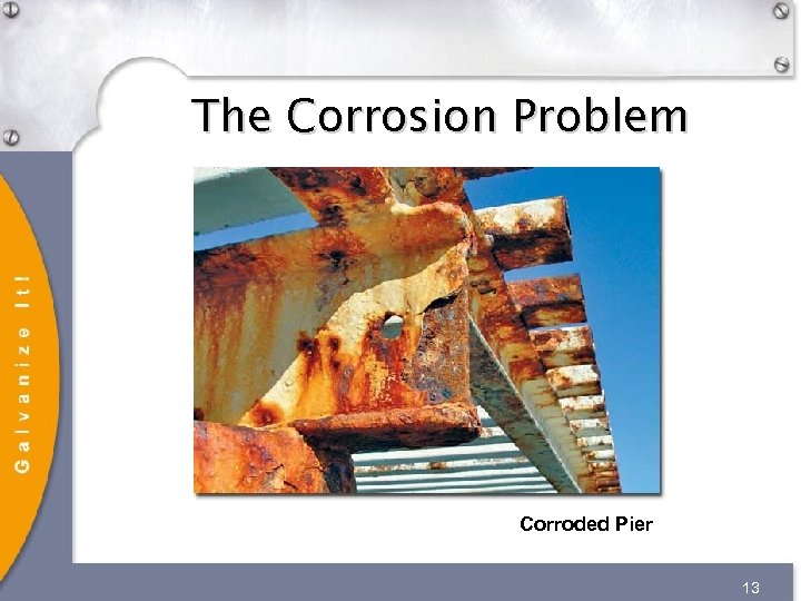 The Corrosion Problem Corroded Pier 13 