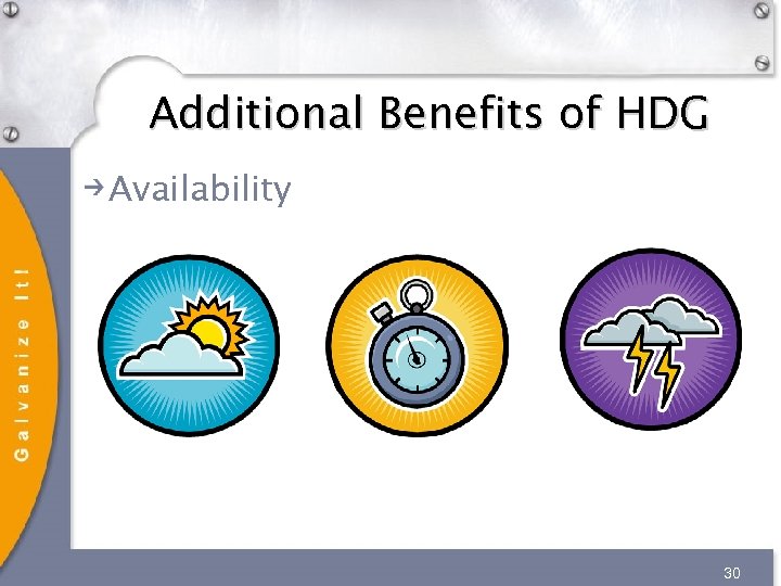 Additional Benefits of HDG Availability 30 