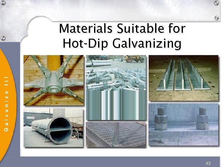 Materials Suitable for Hot-Dip Galvanizing 43 