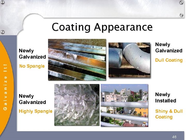 Coating Appearance Newly Galvanized Dull Coating No Spangle Newly Galvanized Newly Installed Highly Spangle