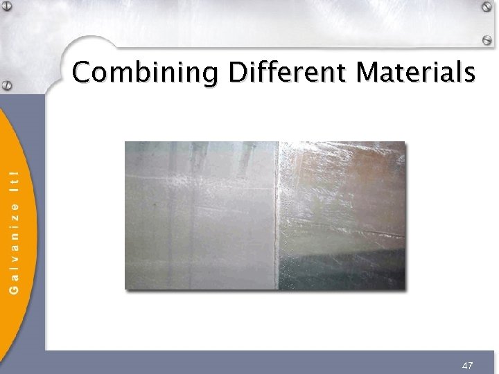 Combining Different Materials 47 