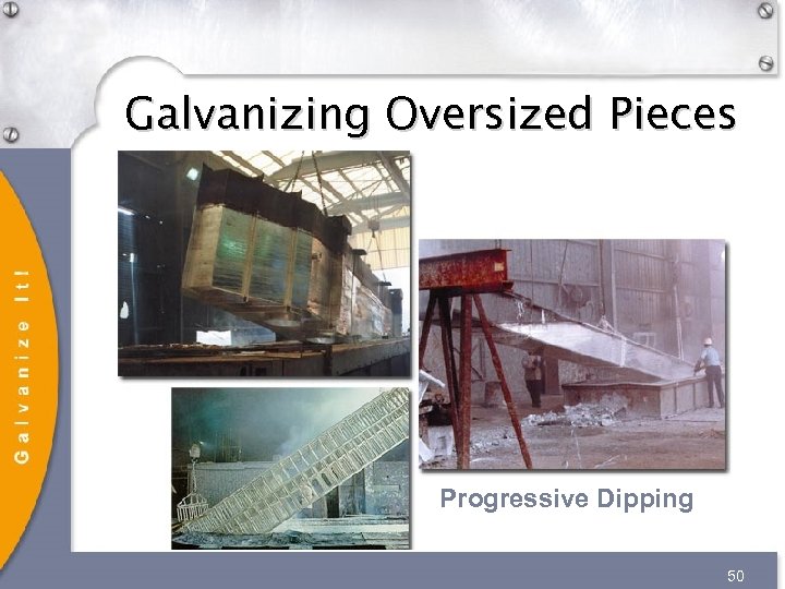 Galvanizing Oversized Pieces Progressive Dipping 50 