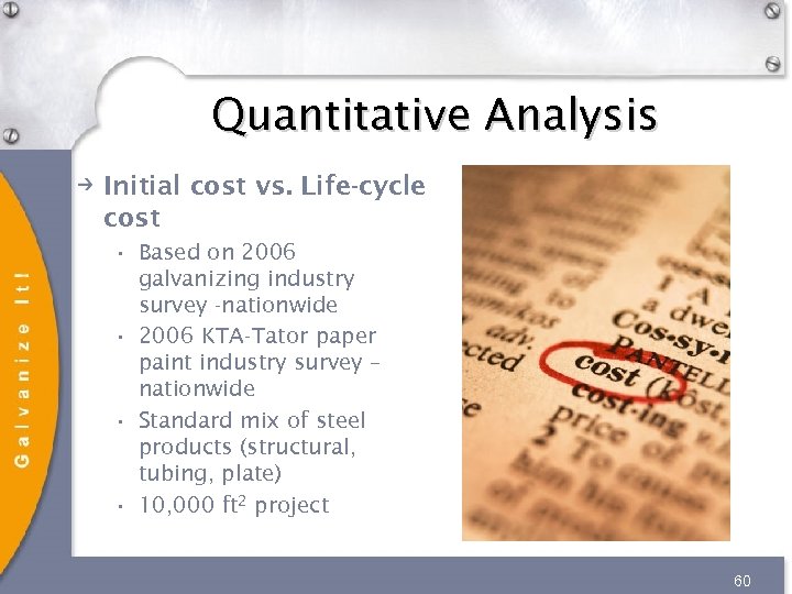 Quantitative Analysis Initial cost vs. Life-cycle cost • Based on 2006 galvanizing industry survey