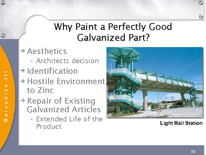 Why Paint a Perfectly Good Galvanized Part? Aesthetics • Architects decision Identification Hostile Environment