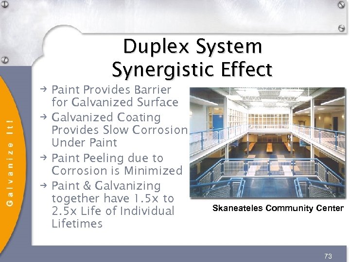 Duplex System Synergistic Effect Paint Provides Barrier for Galvanized Surface Galvanized Coating Provides Slow