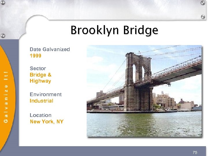 Brooklyn Bridge Date Galvanized 1999 Sector Bridge & Highway Environment Industrial Location New York,