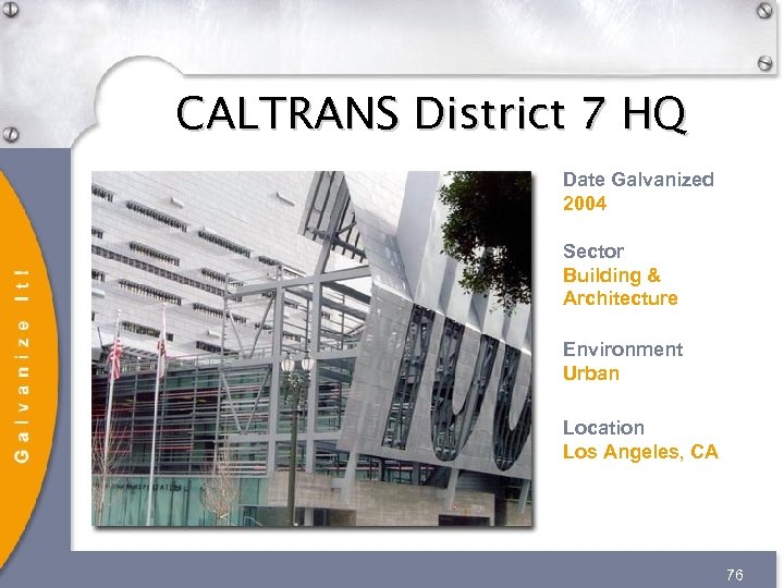 CALTRANS District 7 HQ Date Galvanized 2004 Sector Building & Architecture Environment Urban Location