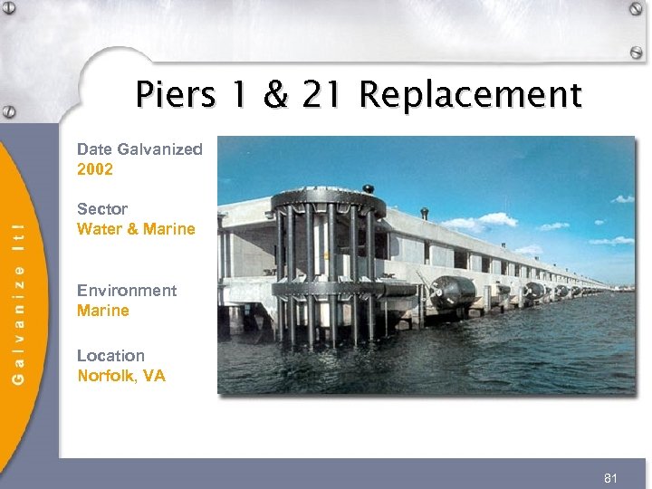 Piers 1 & 21 Replacement Date Galvanized 2002 Sector Water & Marine Environment Marine