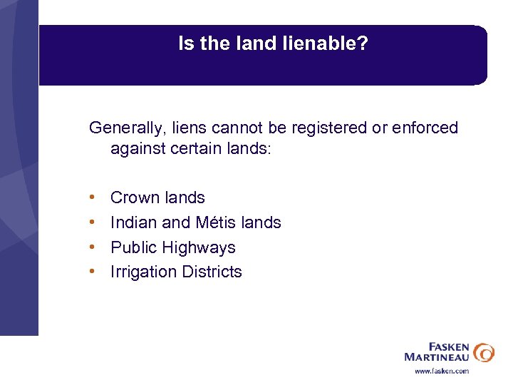 Is the land lienable? Generally, liens cannot be registered or enforced against certain lands: