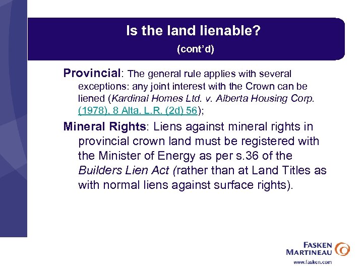 Is the land lienable? (cont’d) Provincial: The general rule applies with several exceptions: any