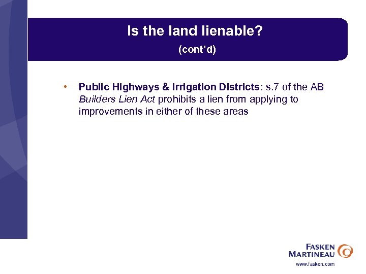 Is the land lienable? (cont’d) • Public Highways & Irrigation Districts: s. 7 of