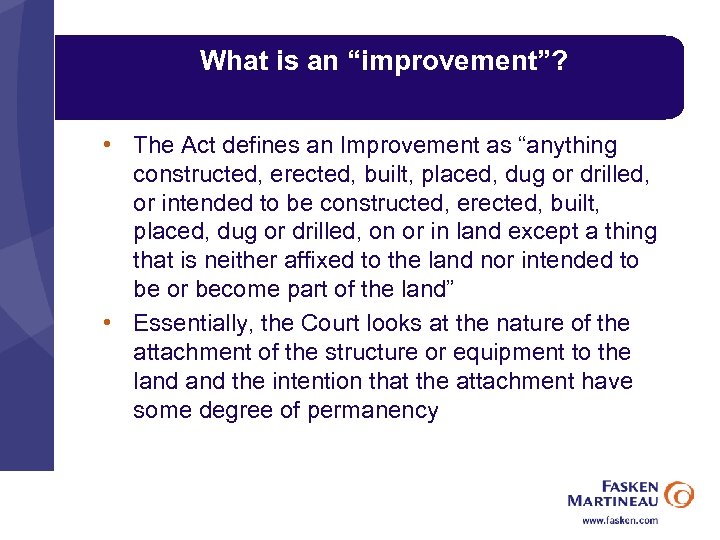 What is an “improvement”? • The Act defines an Improvement as “anything constructed, erected,