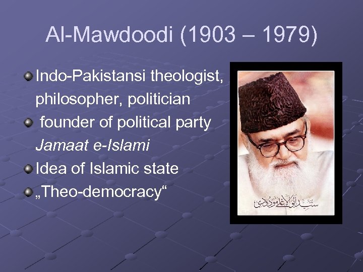 Al-Mawdoodi (1903 – 1979) Indo-Pakistansi theologist, philosopher, politician founder of political party Jamaat e-Islami