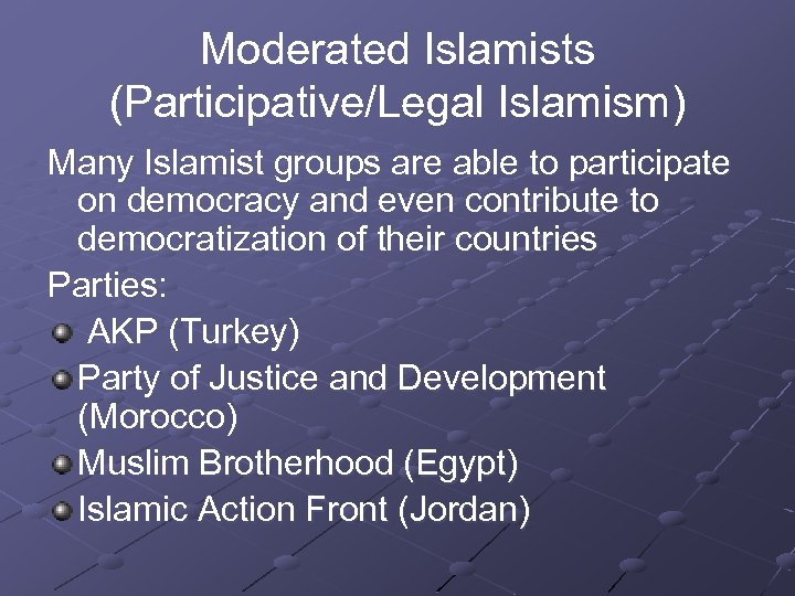 Moderated Islamists (Participative/Legal Islamism) Many Islamist groups are able to participate on democracy and