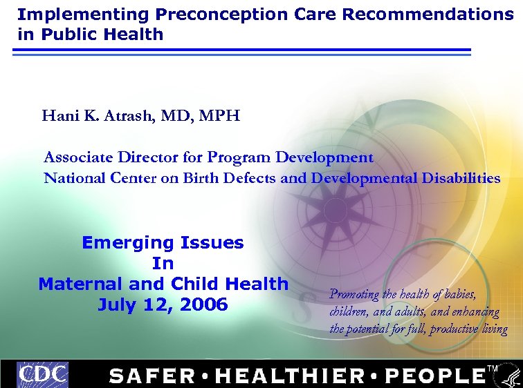 Implementing Preconception Care Recommendations in Public Health Hani K. Atrash, MD, MPH Associate Director