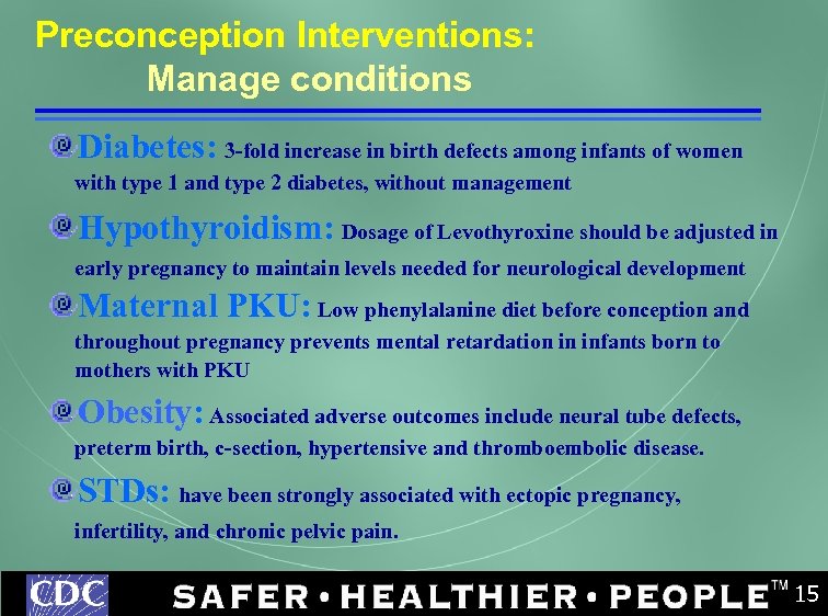 Preconception Interventions: Manage conditions Diabetes: 3 -fold increase in birth defects among infants of