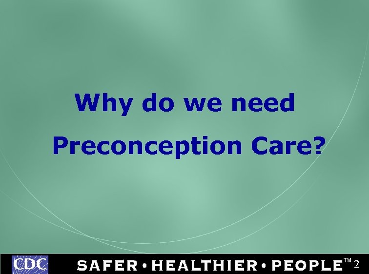 Why do we need Preconception Care? 2 