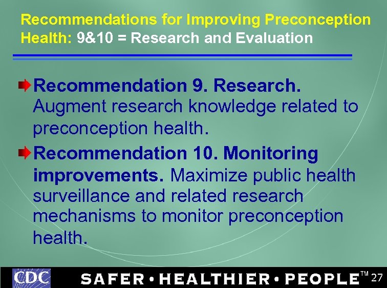 Recommendations for Improving Preconception Health: 9&10 = Research and Evaluation Recommendation 9. Research. Augment
