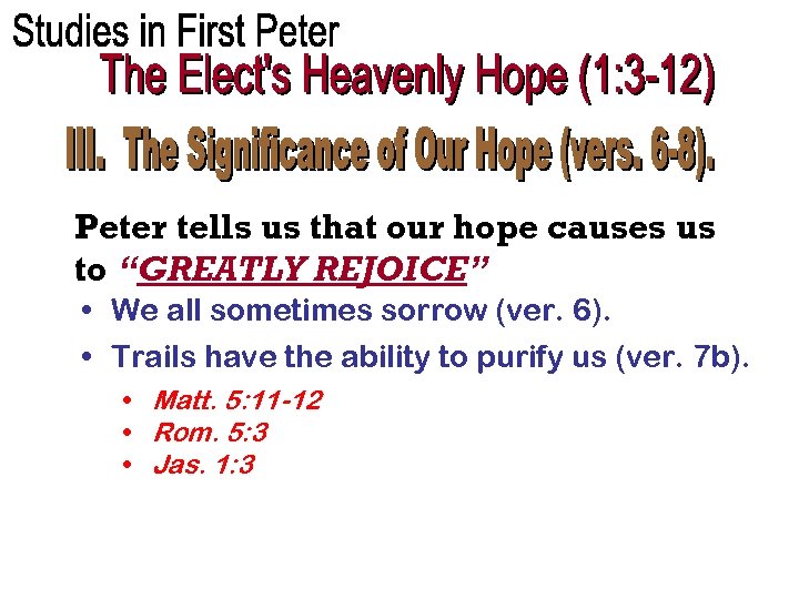 Peter tells us that our hope causes us to “GREATLY REJOICE” • We all