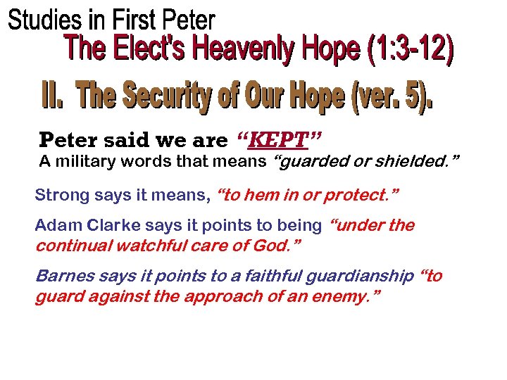 Peter said we are “KEPT” A military words that means “guarded or shielded. ”