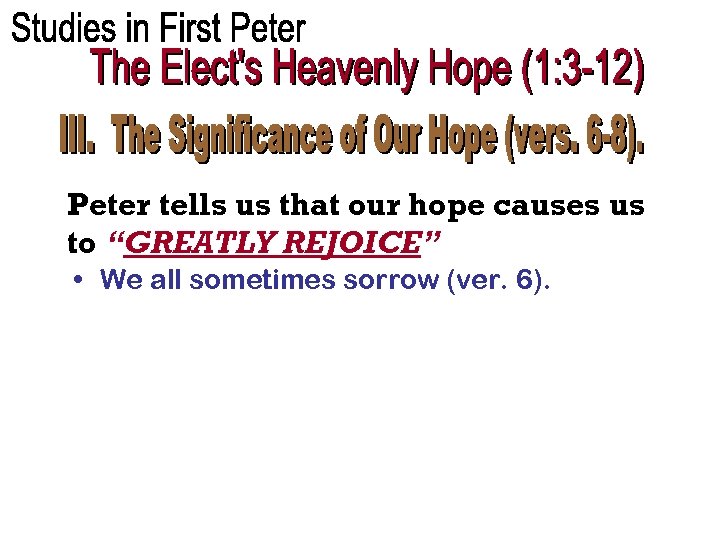 Peter tells us that our hope causes us to “GREATLY REJOICE” • We all