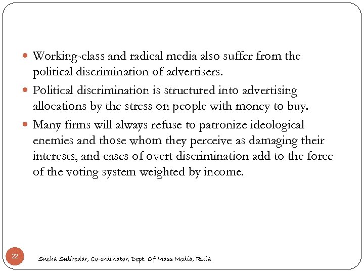  Working-class and radical media also suffer from the political discrimination of advertisers. Political