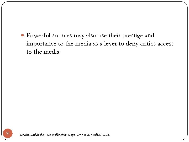  Powerful sources may also use their prestige and importance to the media as