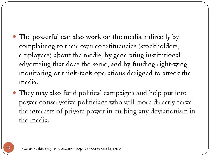  The powerful can also work on the media indirectly by complaining to their