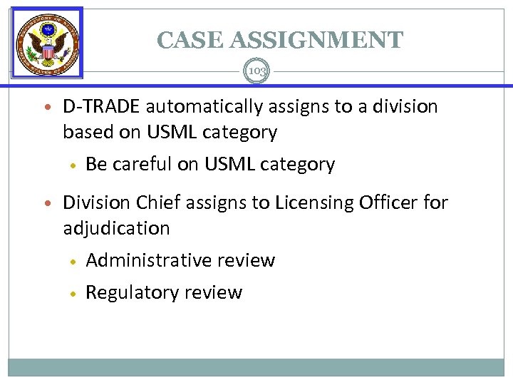 CASE ASSIGNMENT 103 • D-TRADE automatically assigns to a division based on USML category