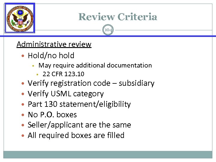 Review Criteria 104 Administrative review • Hold/no hold • • May require additional documentation