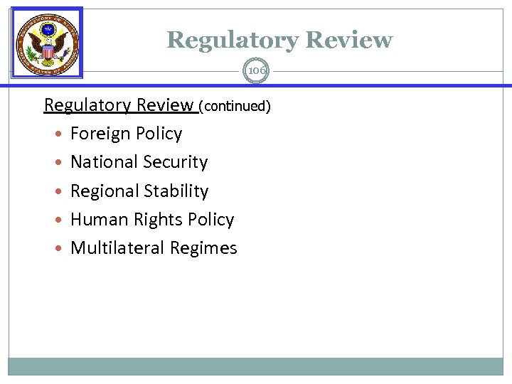 Regulatory Review 106 Regulatory Review (continued) • Foreign Policy • National Security • Regional