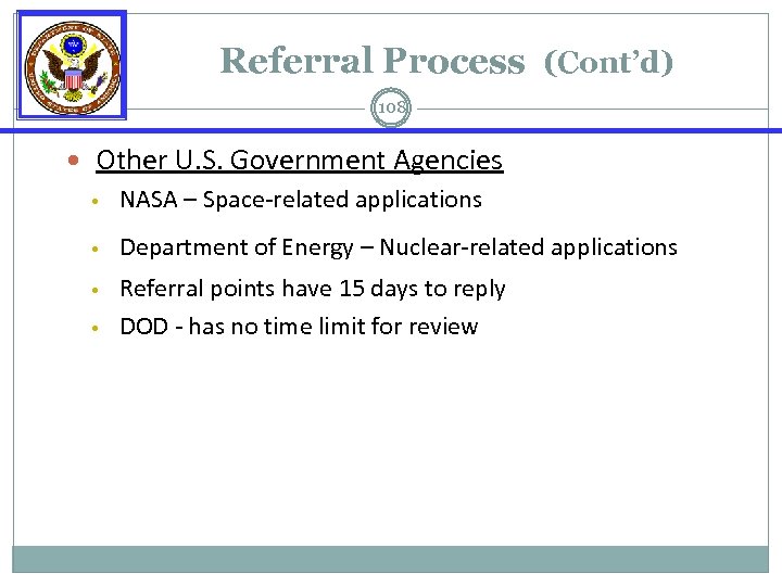 Referral Process (Cont’d) 108 Other U. S. Government Agencies • NASA – Space-related applications