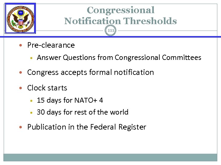 Congressional Notification Thresholds 111 • Pre-clearance • Answer Questions from Congressional Committees • Congress