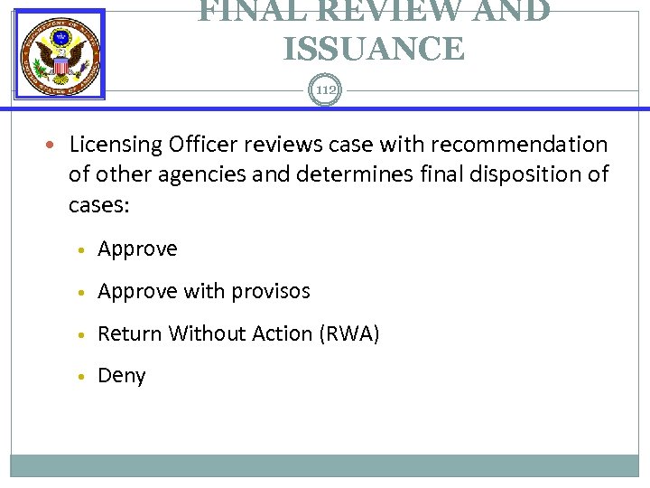 FINAL REVIEW AND ISSUANCE 112 • Licensing Officer reviews case with recommendation of other