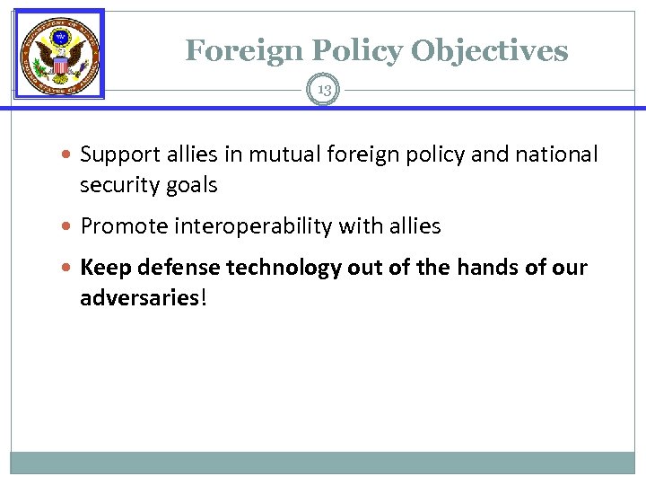 Foreign Policy Objectives 13 Support allies in mutual foreign policy and national security goals