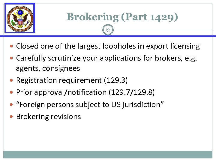 Brokering (Part 1429) 131 Closed one of the largest loopholes in export licensing Carefully