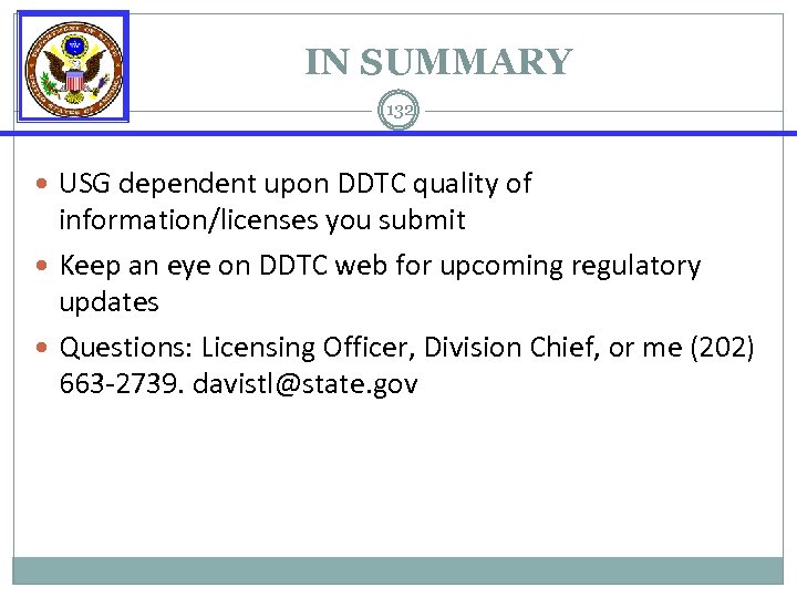 IN SUMMARY 132 USG dependent upon DDTC quality of information/licenses you submit Keep an