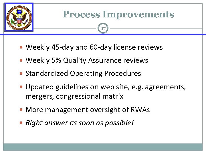 Process Improvements 17 Weekly 45 -day and 60 -day license reviews Weekly 5% Quality