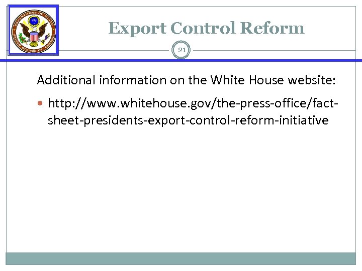 Export Control Reform 21 Additional information on the White House website: http: //www. whitehouse.