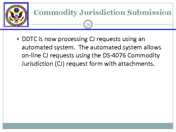 Commodity Jurisdiction Submission 34 DDTC is now processing CJ requests using an automated system.