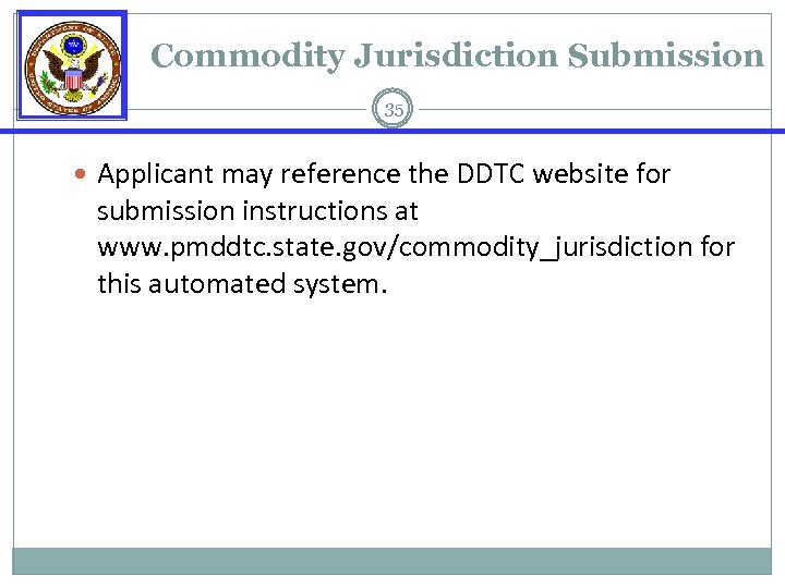 Commodity Jurisdiction Submission 35 Applicant may reference the DDTC website for submission instructions at