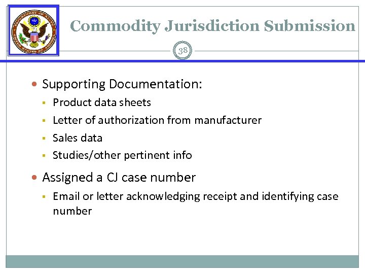 Commodity Jurisdiction Submission 38 Supporting Documentation: § Product data sheets § Letter of authorization