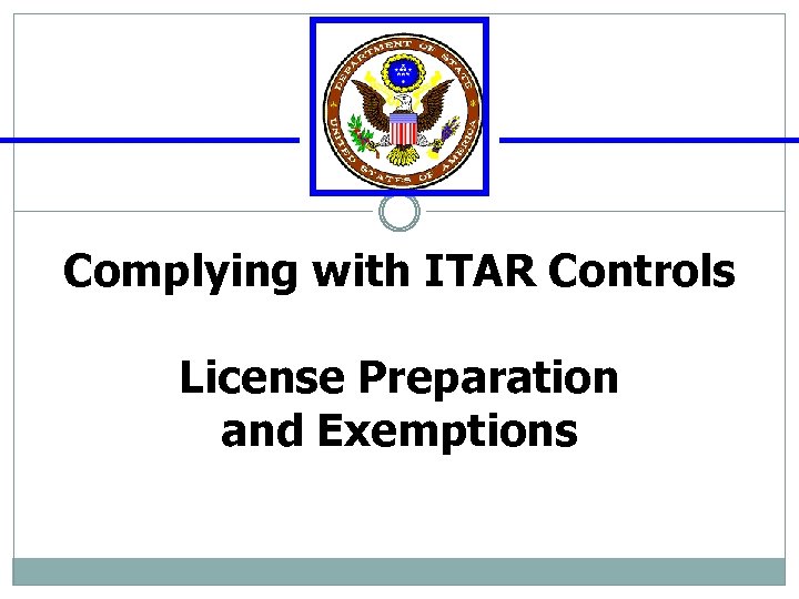 Complying with ITAR Controls License Preparation and Exemptions 